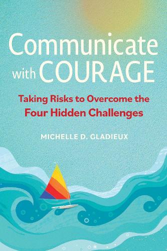 Паперова книга «Communicate with Courage: Taking Risks to Overcome the Four Hidden Challenges», автор Мішель Гладьє - фото №1