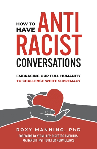 Бумажная книга «How to Have Antiracist Conversations: Embracing Our Full Humanity to Challenge White Supremacy», автор Рокси Мэннинг - фото №1