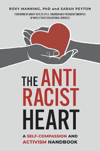 Бумажная книга «The Antiracist Heart: A Self-Compassion and Activism Handbook», авторов Рокси Мэннинг, Сара Пейтон - фото №1