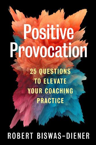 Бумажная книга «Positive Provocation: 25 Questions to Elevate Your Coaching Practice», автор Роберт Бисвас-Динер - фото №1