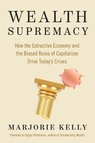 Бумажная книга «Wealth Supremacy: How the Extractive Economy and the Biased Rules of Capitalism Drive Today’s Crises», автор Эдгар Вильянуэва - фото №1