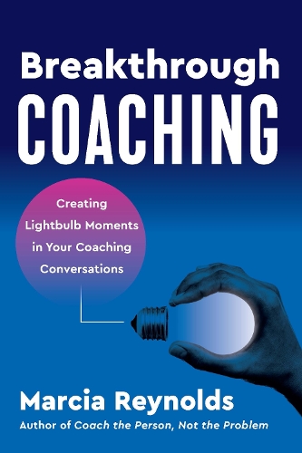 Паперова книга «Breakthrough Coaching: Creating Lightbulb Moments in Your Coaching Conversations», автор Марсія Рейнольдс - фото №1