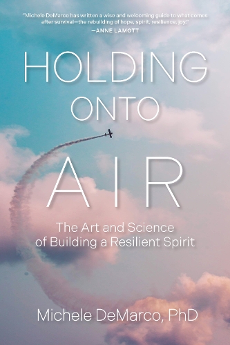 Бумажная книга «Holding Onto Air: The Art and Science of Building a Resilient Spirit», автор Мишель ДеМарко - фото №1