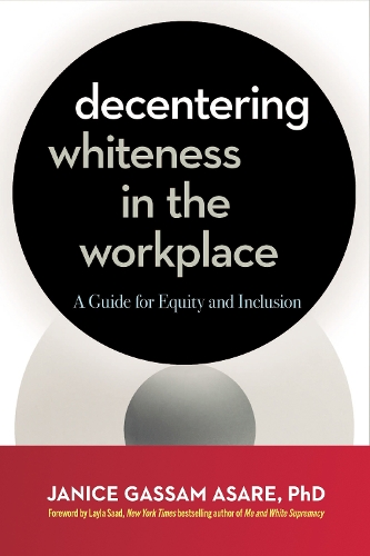 Бумажная книга «Decentering Whiteness in the Workplace: A Guide for Equity and Inclusion», автор Дженис Гассам Асаре - фото №1