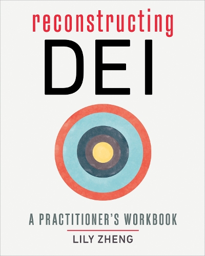 Бумажная книга «Reconstructing DEI: A Practitioner's Workbook», автор Лили Чжэн - фото №1