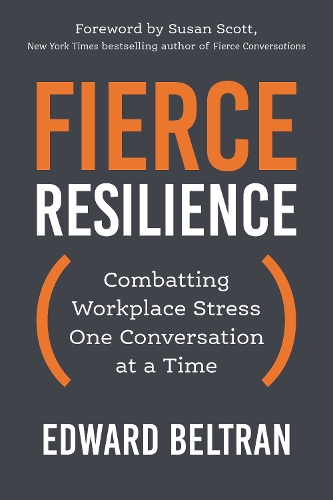 Паперова книга «Fierce Resilience: Combatting Workplace Stress One Conversation at a Time», авторів Едвард Белтран, Сьюзен Скотт - фото №1