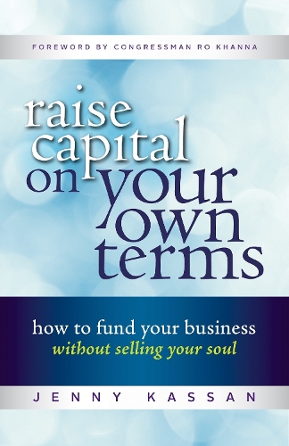 Бумажная книга «Raise Capital on Your Own Terms: How to Fund Your Business without Selling Your Soul», автор Дженни Кассан - фото №1