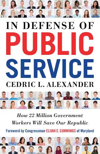 Бумажная книга «In Defense of Public Service: How 22 Million Government Workers Will Save our Republic», автор Седрик Л. Александр - фото №1