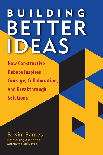 Бумажная книга «Building Better Ideas: How Constructive Debate Inspires Courage, Collaboration and Breakthrough Solutions», автор Б. Ким Барнс - фото №1