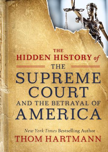 Paper book «The Hidden History of the Supreme Court and the Betrayal of America», author Том Хартманн / Том Хартманн /  - фото №1