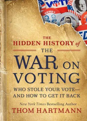 Бумажная книга «The Hidden History of the War on Voting: Who Stole Your Vote and How to Get It Back», автор Том Хартманн - фото №1