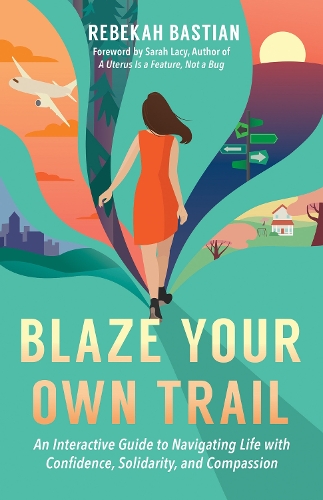 Паперова книга «Blaze Your Own Trail: An Interactive Guide to Navigating Life with Confidence, Solidarity and Compassi», автор Ребекка Бастіан - фото №1