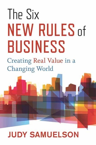 Бумажная книга «The Six New Rules of Business: Creating Real Value in a Changing World », автор Джуди Самуэльсон - фото №1