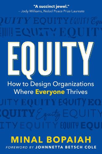 Бумажная книга «Equity: How to Design Organizations Where Everyone Thrives», авторов Джоннетта Бетш Коул, Минал Бопайя - фото №1