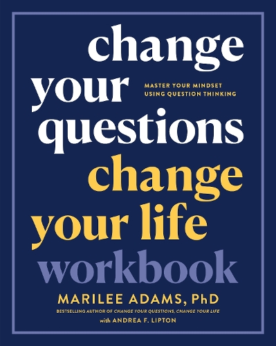 Паперова книга «Change Your Questions, Change Your Life Workbook: Master Your Mindset Using Question Thinking », автор Марілі Адамс - фото №1