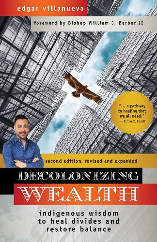 Бумажная книга «Decolonizing Wealth: Indigenous Wisdom to Heal Divides and Restore Balance», автор Эдгар Вильянуэва - фото №1