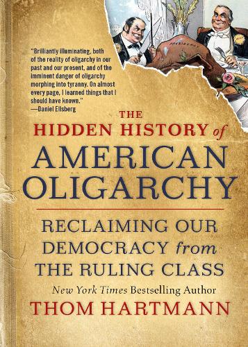 Паперова книга «The Hidden History of American Oligarchy: Reclaiming Our Democracy from the Ruling Class», автор Том Хартманн - фото №1