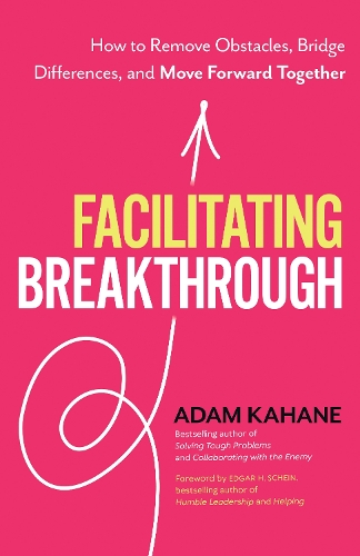 Паперова книга «Facilitating Breakthrough: How to Remove Obstacles, Bridge Differences, and Move Forward Together », автор Адам Кахане - фото №1