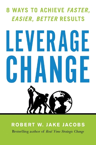 Паперова книга «Leverage Change: 8 Ways to Achieve Faster, Easier, Better Results», автор Роберт В. Джейк Джейкобс - фото №1