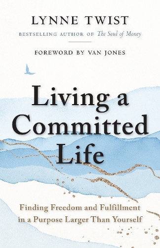 Бумажная книга «Living a Committed Life: Finding Freedom and Fulfillment in a Purpose Larger Than Yourself», автор Линн Твист - фото №1