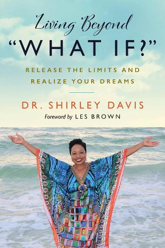 Бумажная книга «Living Beyond What If?: Release the Limits and Realize Your Dreams», автор Ширли Дэвис - фото №1