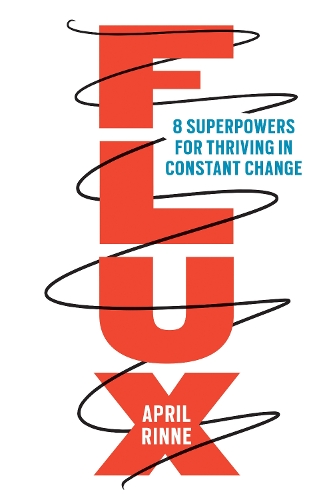 Бумажная книга «Flux: 8 Superpowers for Thriving in Constant Change», автор Эйприл Ринне - фото №1
