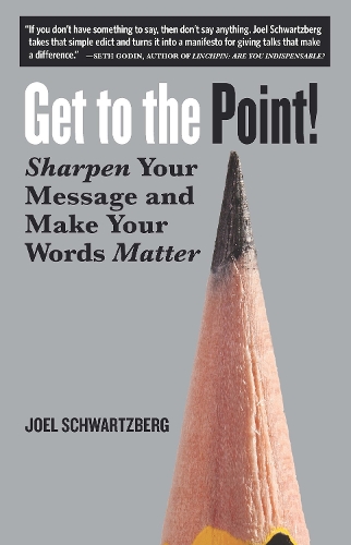 Бумажная книга «Get to the Point!: Sharpen Your Message and Make Your Words Matter», автор Джоэл Шварцберг - фото №1