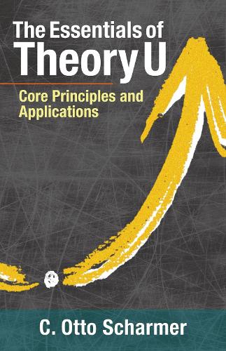 Бумажная книга «The Essentials of Theory U: Core Principles and Applications», автор Отто Шармер - фото №1