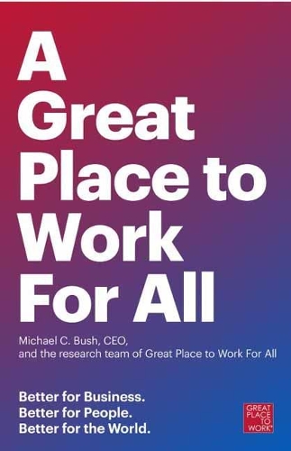 Бумажная книга «Great Place to Work for All: Better for Business, Better for People, Better for the World», авторов Майкл К. Буш, Исследовательская группа компании Great Place to Work - фото №1