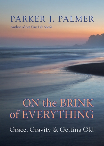 Бумажная книга «On the Brink of Everything: Grace, Gravity, and Getting Old», автор Паркер Дж. Палмер - фото №1
