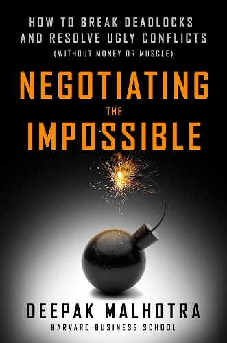 Бумажная книга «Negotiating the Impossible: How to Break Deadlocks and Resolve Ugly Conflicts (without Money or Muscle)», автор Дипак Малхотра - фото №1