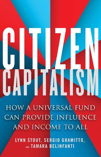 Бумажная книга «Citizen Capitalism: How a Universal Fund Can Provide Influence and Income to All», авторов Линн Стаут, Серхио Грамитто - фото №1