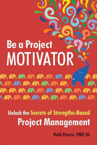 Бумажная книга «Be a Project Motivator: Unlock the Secrets of Strengths-Based Project Management», автор Рут Пирс - фото №1