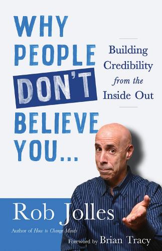 Бумажная книга «Why People Don't Believe You...: Building Credibility from the Inside Out», автор Роб Джоллес - фото №1