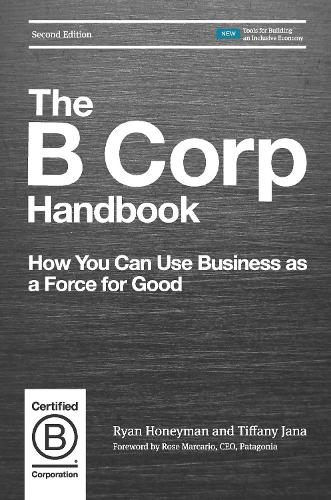 Паперова книга «The B Corp Handbook: How You Can Use Business as a Force for Good», авторів Райан Ханіман, Тіффані Яна - фото №1