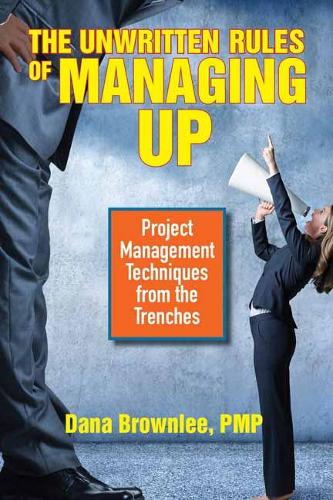 Бумажная книга «The Unwritten Rules of Managing Up: Project Management Techniques from the Trenches», автор Дана Браунли - фото №1