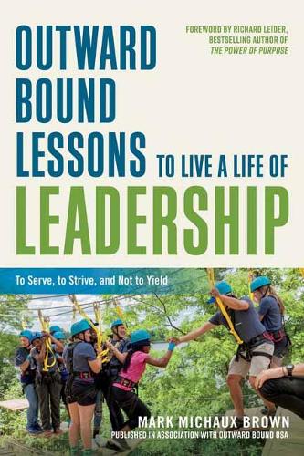 Бумажная книга «Outward Bound Lessons to Live a Life of Leadership: To Serve, to Strive, and Not to Yield», автор Марк Мишо Браун - фото №1