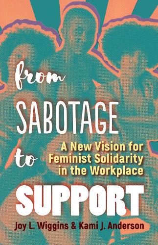 Бумажная книга «From Sabotage to Support: A New Vision for Feminist Solidarity in the Workplace», автор Ками Дж. Андерсон - фото №1