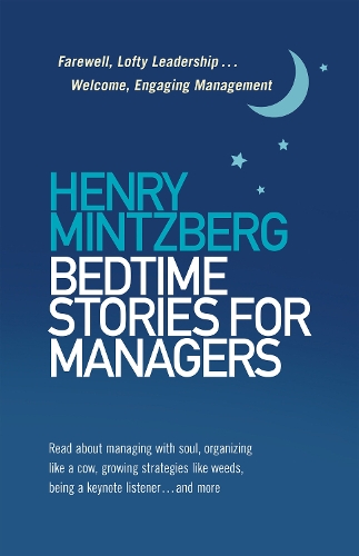 Бумажная книга «Bedtime Stories for Managers: Farewell to Lofty Leadership. . . Welcome Engaging Management», автор Генри Минцберг - фото №1