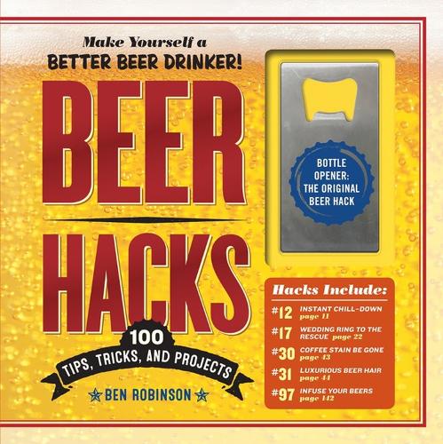 Бумажная книга «Beer Hacks: 100 Tips, Tricks, and Projects», автор Бен Робинсон - фото №1