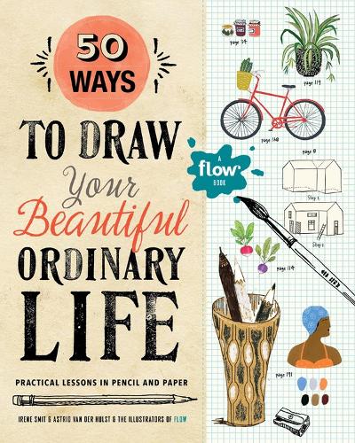 Бумажная книга «50 Ways to Draw Your Beautiful, Ordinary Life: Practical Lessons in Pencil and Paper», авторов Астрид ван дер Хульст, Ирен Смит - фото №1