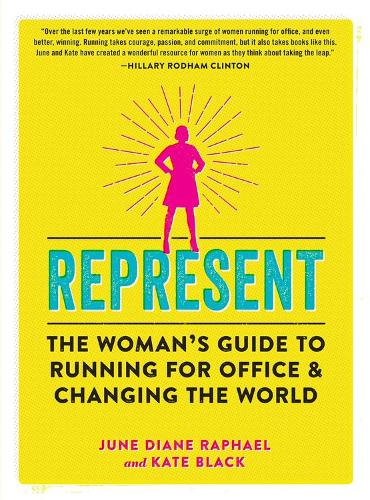 Бумажная книга «Represent: The Woman’s Guide to Running for Office and Changing the World», авторов Джун Диана Рафаэль, Кейт Блэк - фото №1