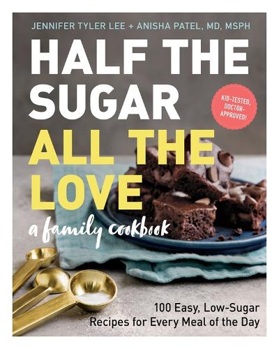 Бумажная книга «Half the Sugar, All the Love: 100 Easy, Low-Sugar Recipes for Every Meal of the Day», авторов Аниша Патель, Дженнифер Тайлер Ли - фото №1