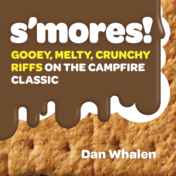 Паперова книга «S'mores! Gooey, Melty, Crunchy Riffs on the Campfire Classic», автор Ден Уелен - фото №1