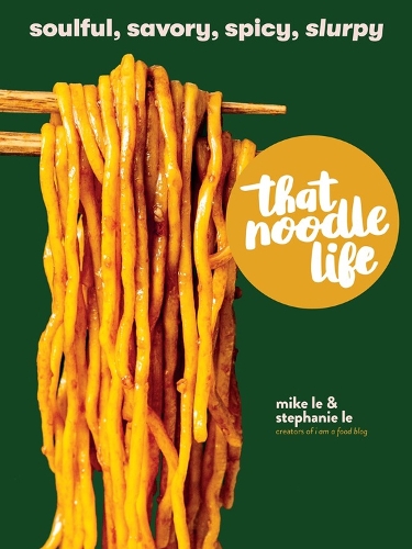 Бумажная книга «That Noodle Life: Soulful, Savory, Spicy, Slurpy», авторов Майк Ле, Стефани Ле - фото №1