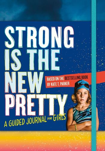 Паперова книга «Strong Is the New Pretty: A Guided Journal for Girls», автор Кейт Т. Паркер - фото №1