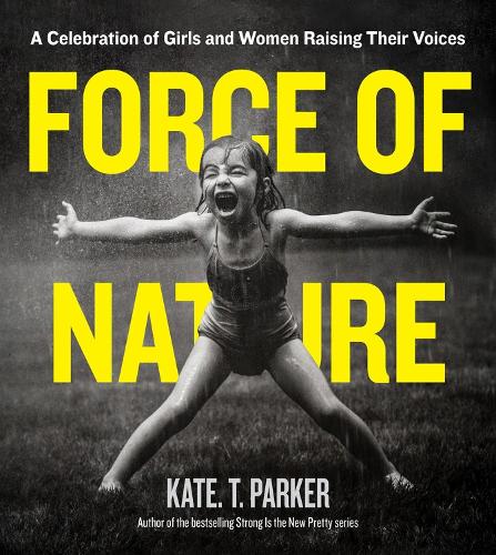 Бумажная книга «Force of Nature: A Celebration of Girls and Women Raising Their Voices», автор Кейт Т. Паркер - фото №1