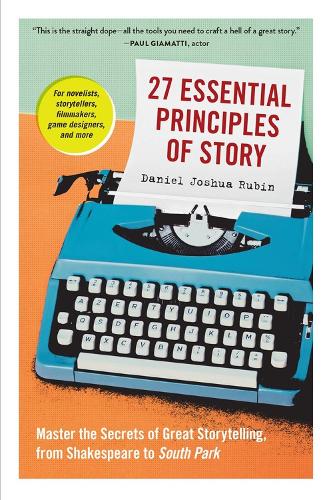 Паперова книга «27 Essential Principles of Story: Master the Secrets of Great Storytelling, from Shakespeare to South Park», автор Даніель Джошуа Рубін - фото №1