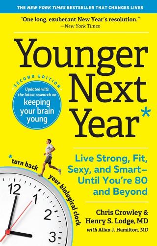 Бумажная книга «Younger Next Year: Live Strong, Fit, Sexy, and Smart—Until You’re 80 and Beyond», авторов Аллан Дж. Гамильтон, Крис Кроули, Генри С. Лодж - фото №1