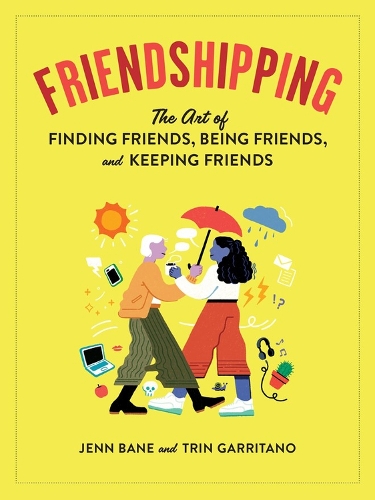 Бумажная книга «Friendshipping: The Art of Finding Friends, Being Friends, and Keeping Friends», авторов Дженн Бэйн, Трин Гарритано - фото №1